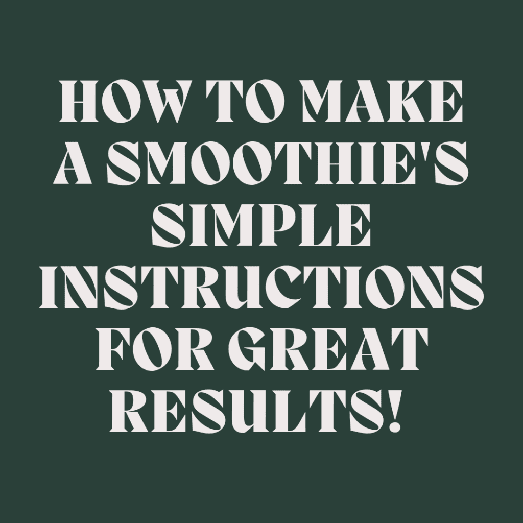 How to Make a Smoothie's Simple Instructions for Great Results! 