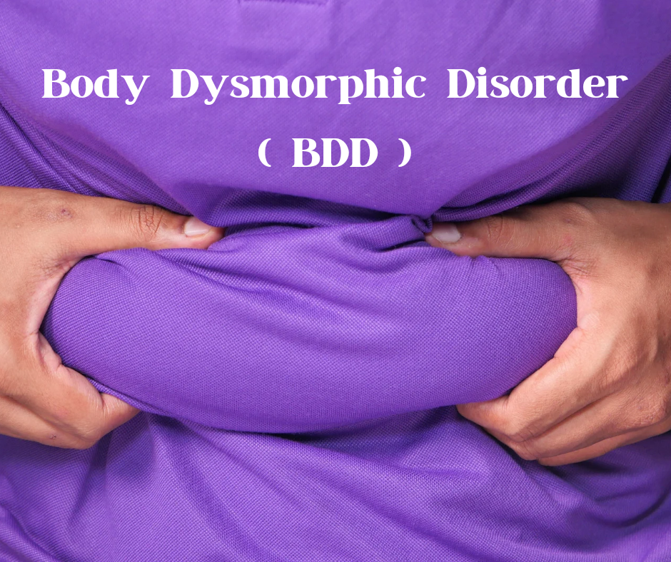 Body Dysmorphic Disorder (BDD)
